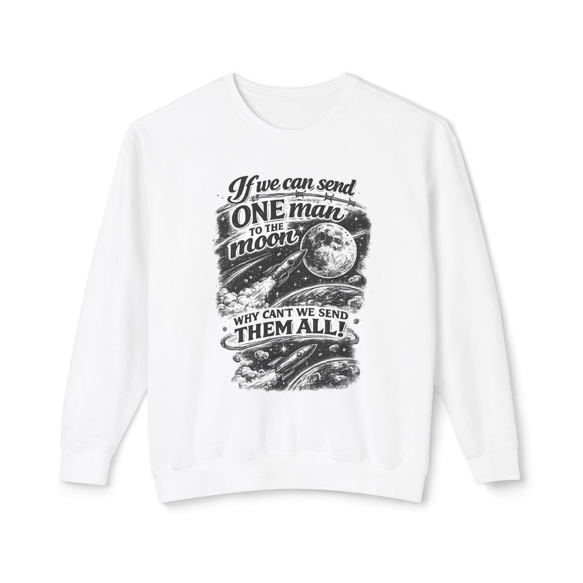 "If we can send one man to the moon why can't we send them all" Sweatshirt — White, S | The ClawMark Store