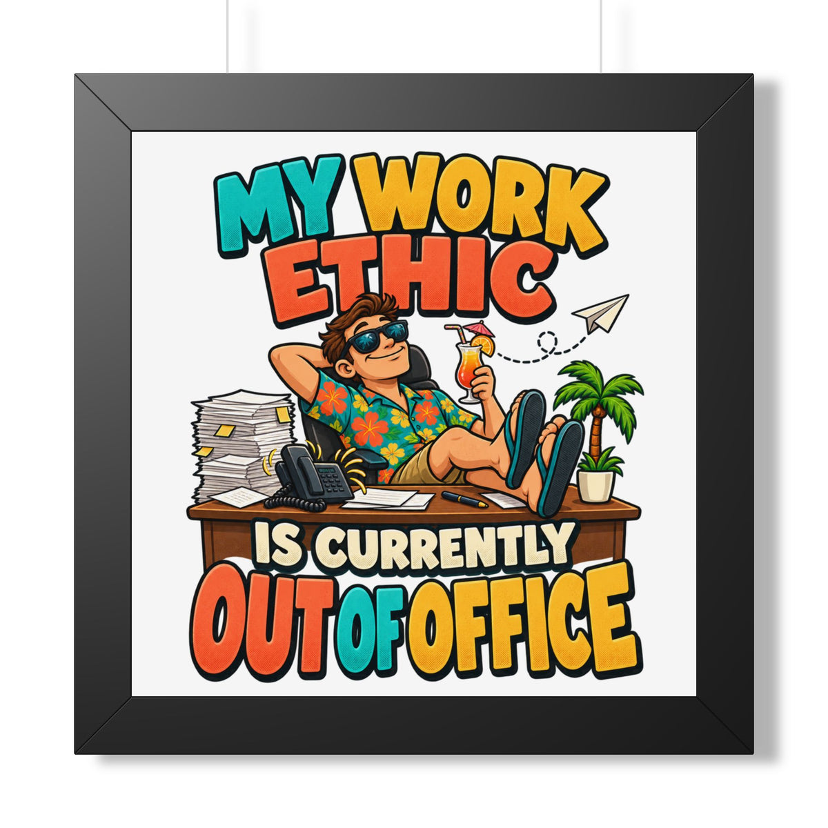 Framed Poster - "My Work Ethic Is Currently Out Of Office" Humorous Wall Art