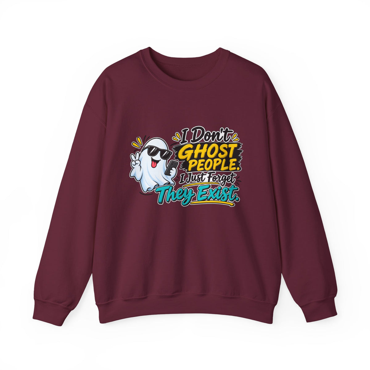 "I Don't Ghost People, I Just Forget They Exist" Sweatshirt — S, Maroon | The ClawMark Store