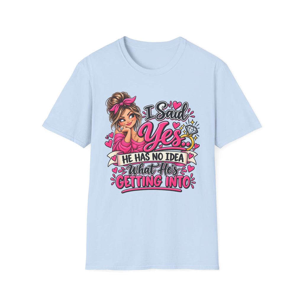 I Said Yes - He has No Idea what he's getting into — T-Shirt — product photo 2 | The ClawMark Store