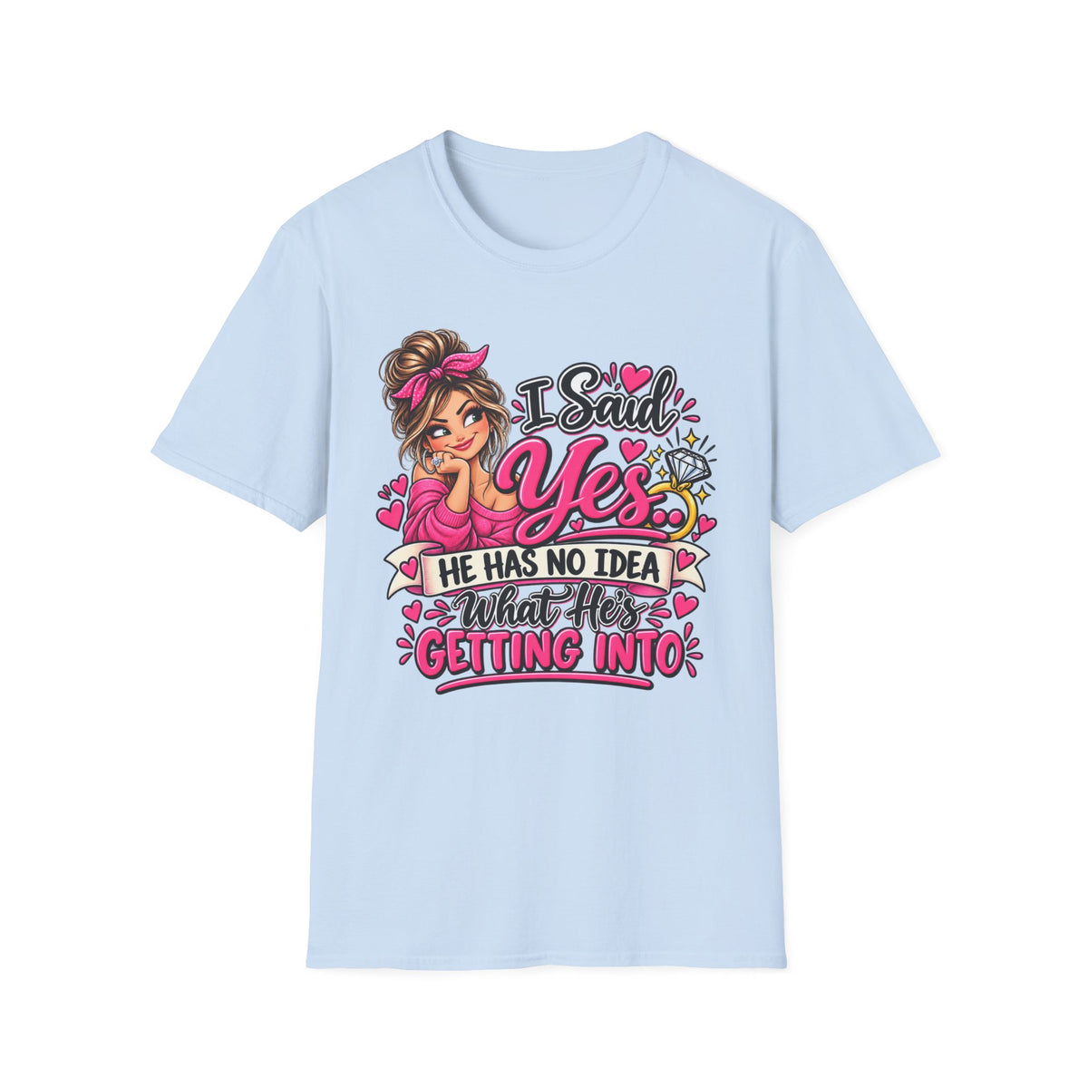 I Said Yes - He has No Idea what he's getting into — T-Shirt — product photo 2 | The ClawMark Store
