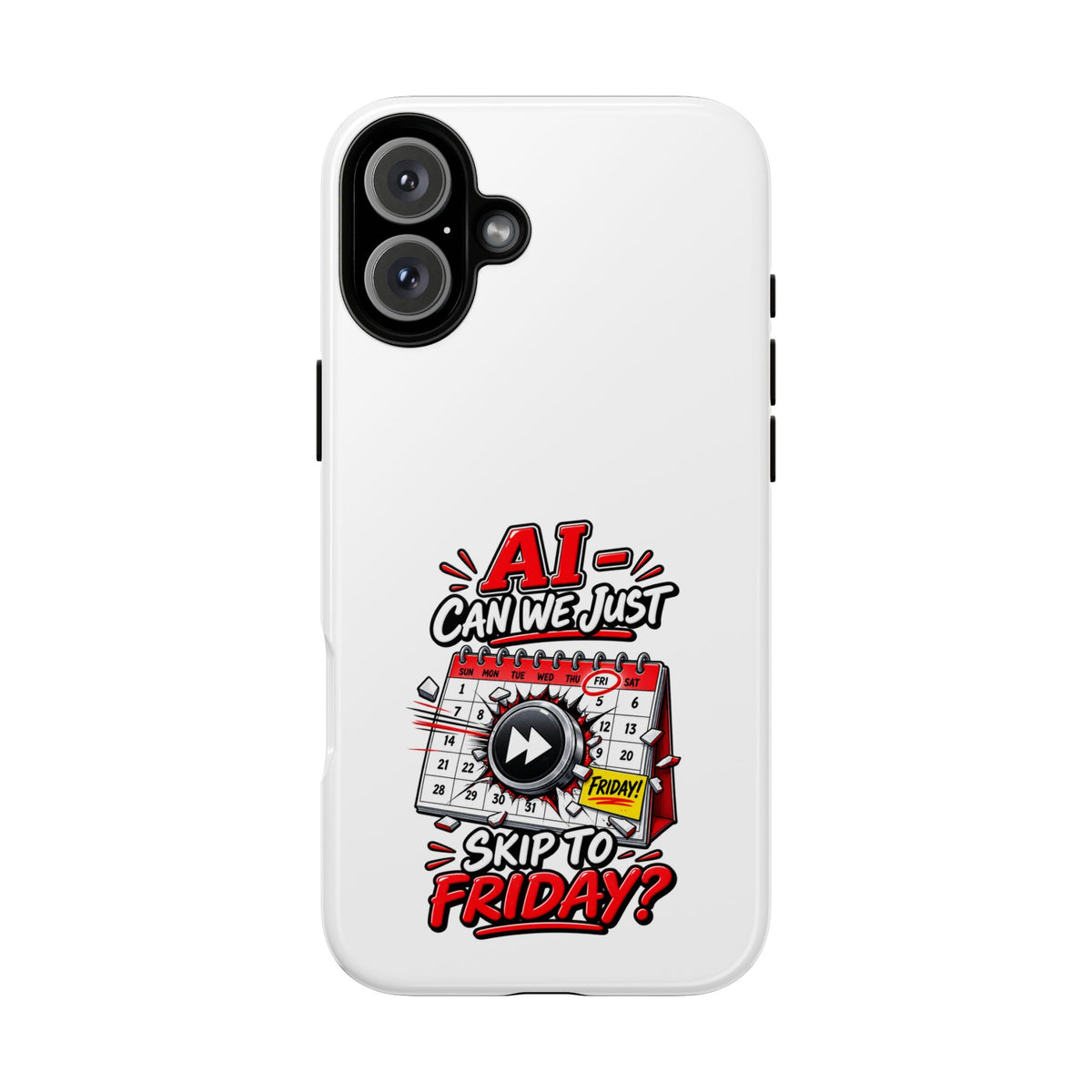 "AI - Can we just Skip to Friday" Phone Case — iPhone 16 Plus, Glossy | The ClawMark Store