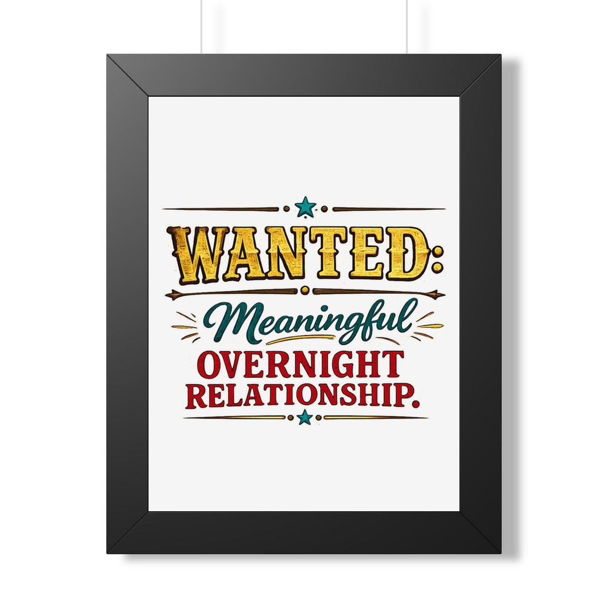 "WANTED: Meaningful Overnight Relationship" Framed Poster — Black, 12″ x 16″ | The ClawMark Store