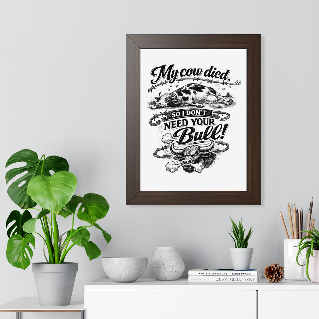 My Cow Died So I Don't Need Your Bull | Framed Poster | Framed Vertical Poster