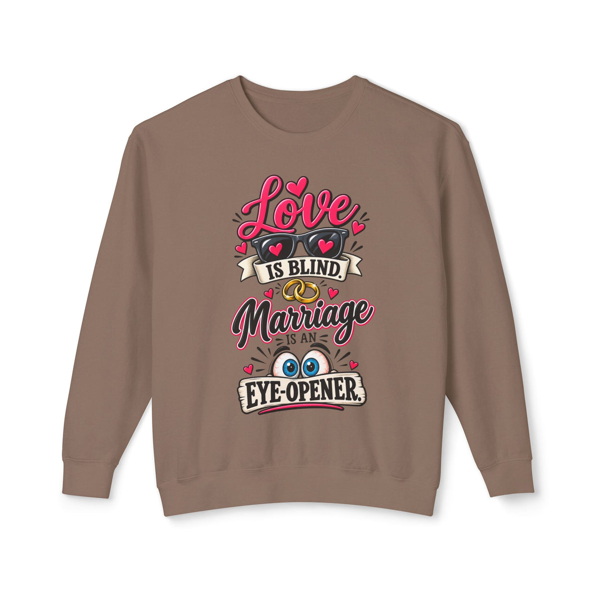 "Love is Blind, Marriage is an Eye-Opener" Sweatshirt