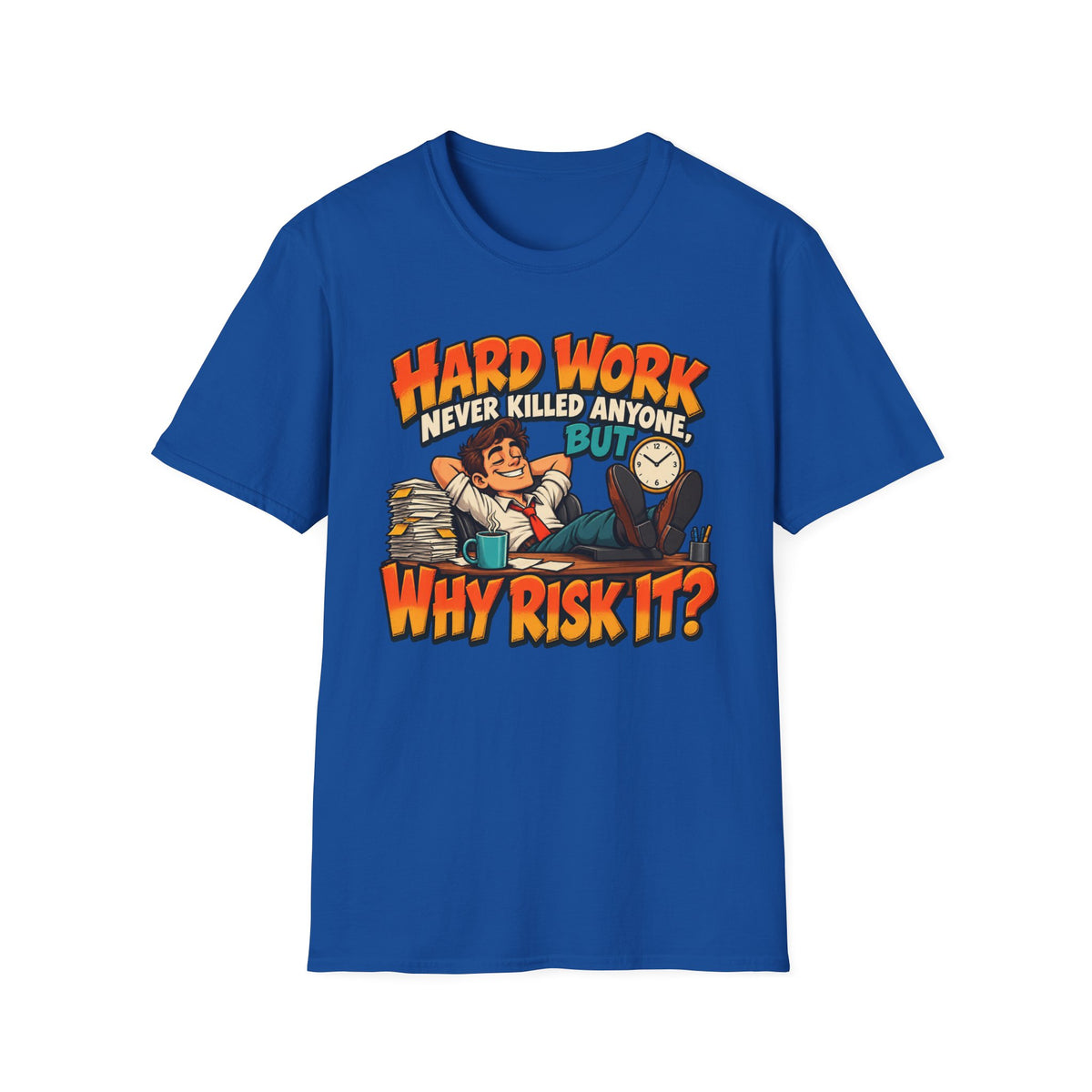 T-Shirt — Funny "Hard Work Never Killed Anyone But Why Risk It" Graphic Tee