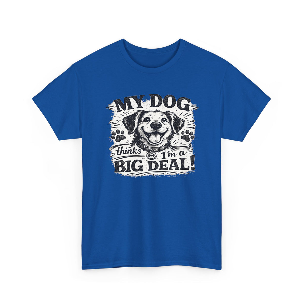 My Dog Thinks I'm a Big Deal — T-Shirt — Royal, S | The ClawMark Store