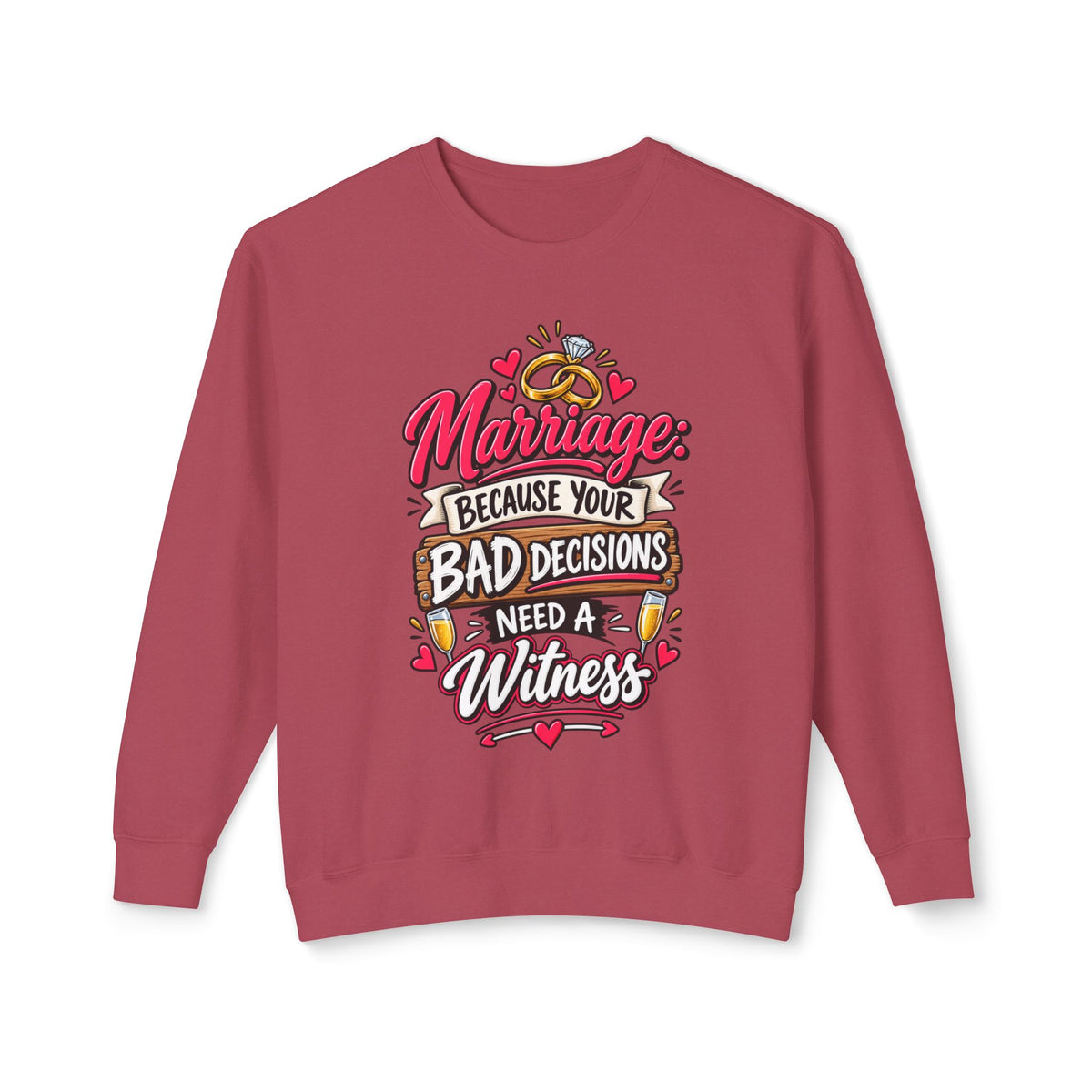Marriage Because Your Bad Decisions Need a Witness Sweatshirt — Crimson, S | The ClawMark Store