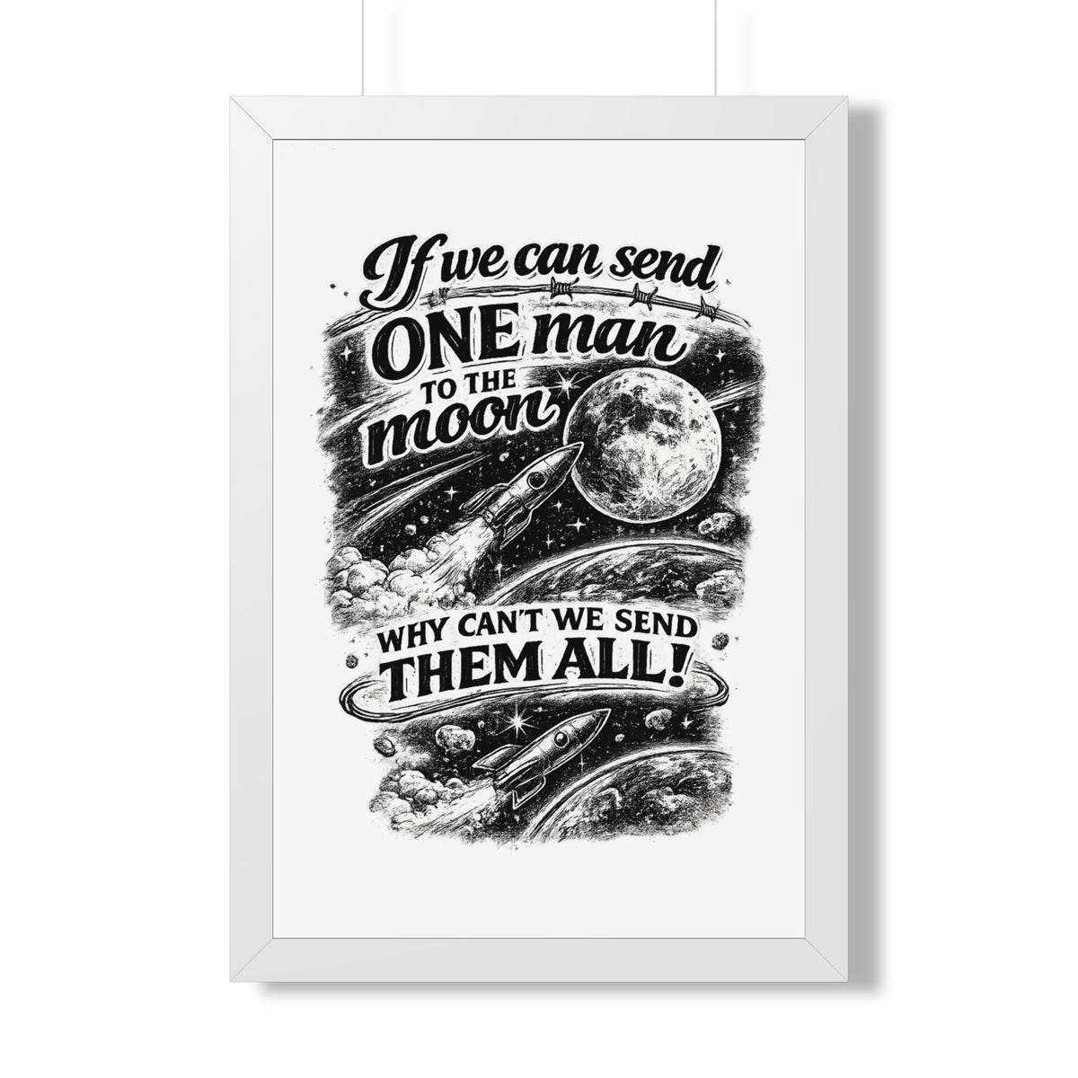 "If We Can Send ONE Man to the Moon, Why Can't We Send Them All!" Poster — White, 20" x 30" | The ClawMark Store
