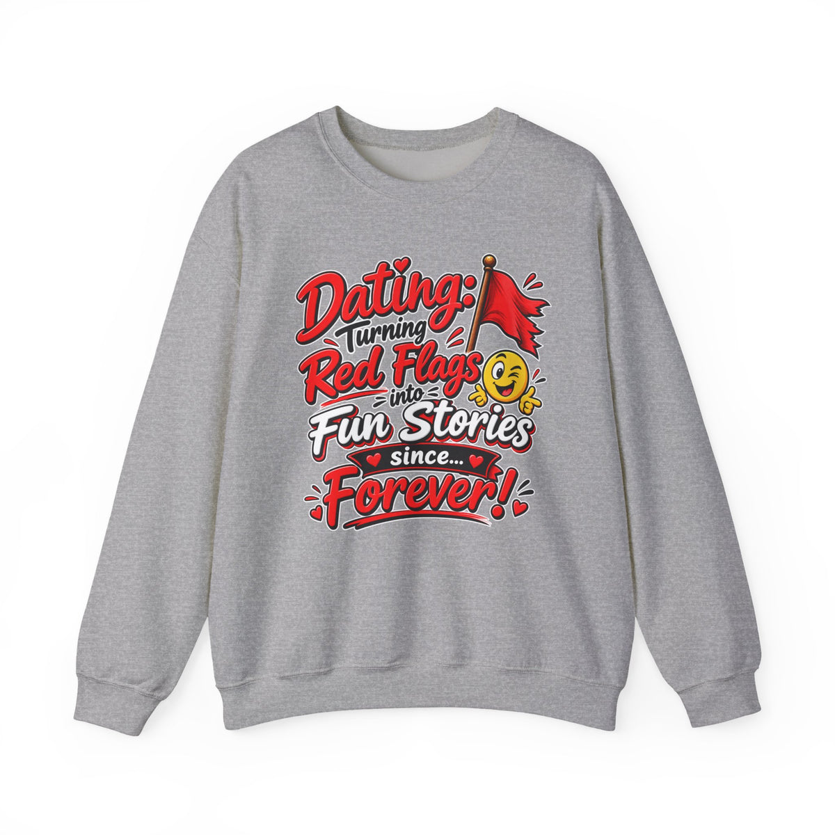 "Dating: Turning Red Flags Into Fun Stories Since Forever!" Sweatshirt