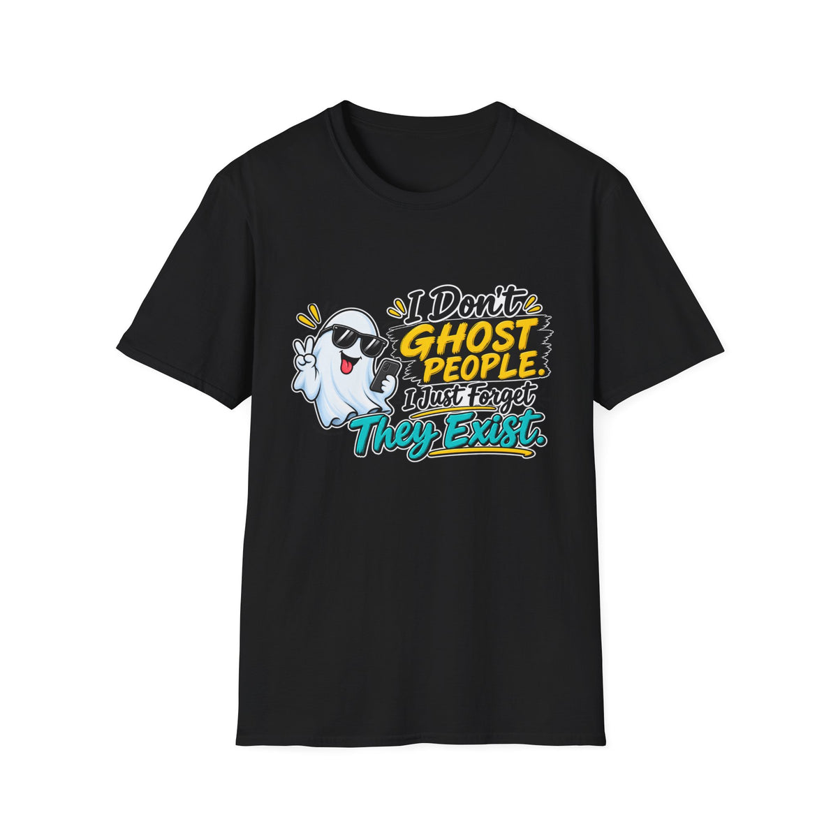 I Don't Ghost People — I just Forget they Exist T-Shirt — Black, S | The ClawMark Store