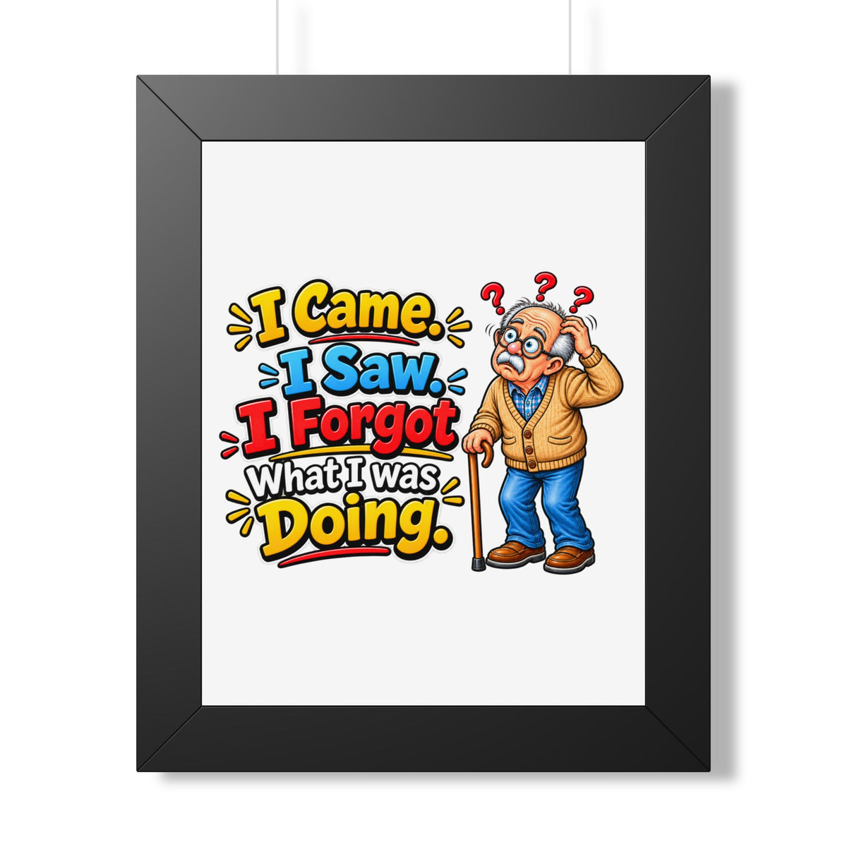 "I Came. I Saw. I Forgot What I Was Doing." Framed Poster — Black, 11" x 14" | The ClawMark Store