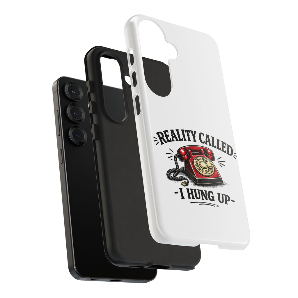 Reality Called, I Hung Up — Phone Case