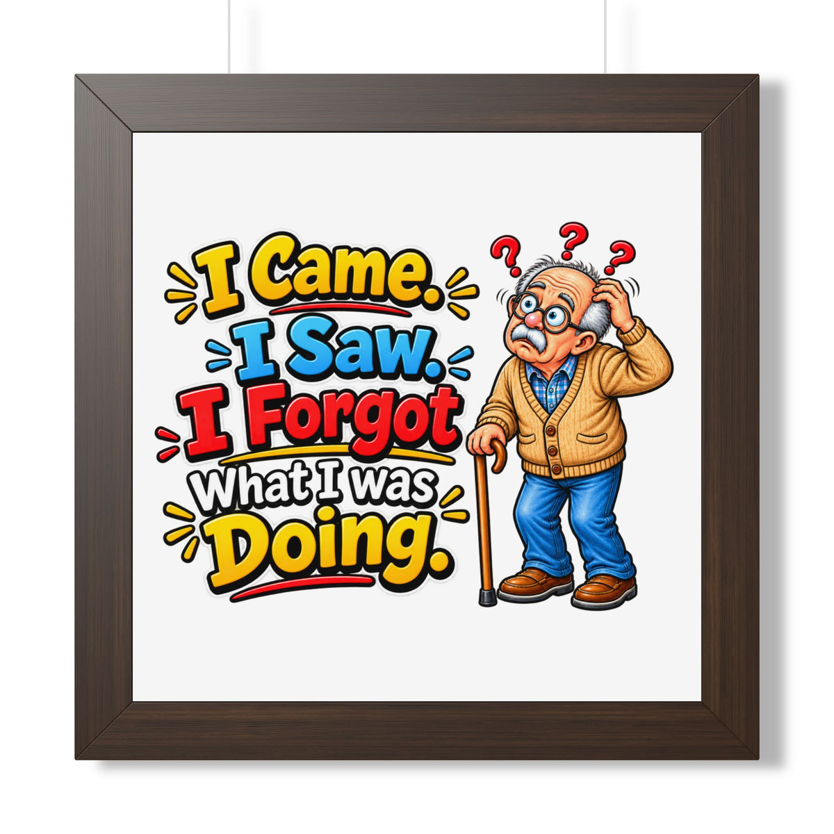 "I Came. I Saw. I Forgot What I Was Doing." Framed Poster — Walnut, 16″ x 16″ | The ClawMark Store