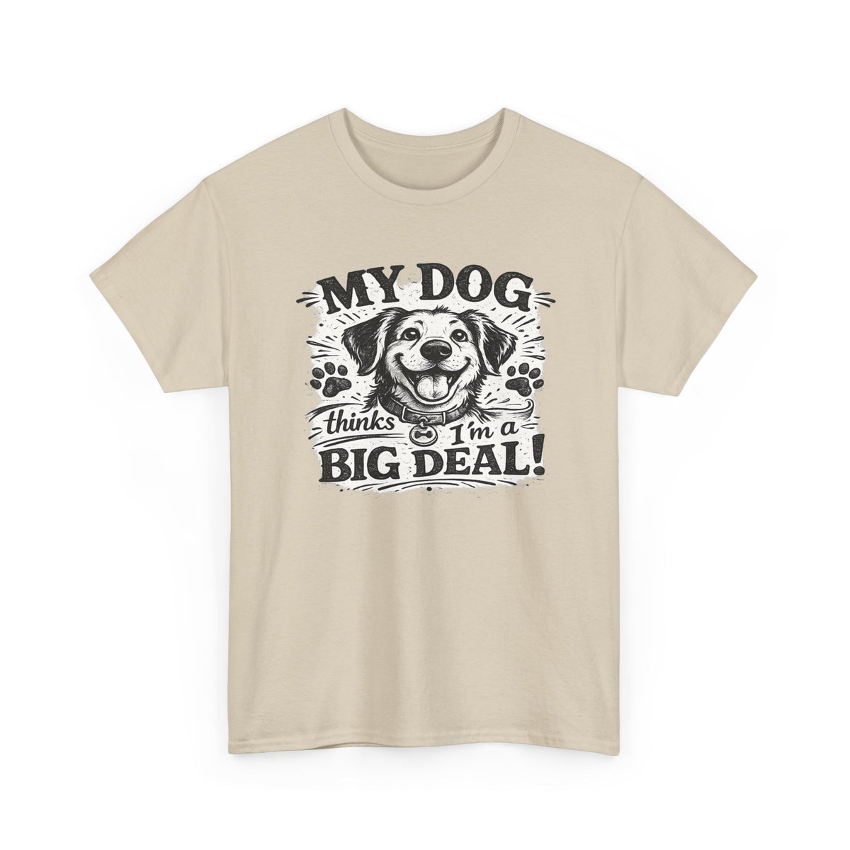 My Dog Thinks I'm a Big Deal — T-Shirt — Sand, S | The ClawMark Store