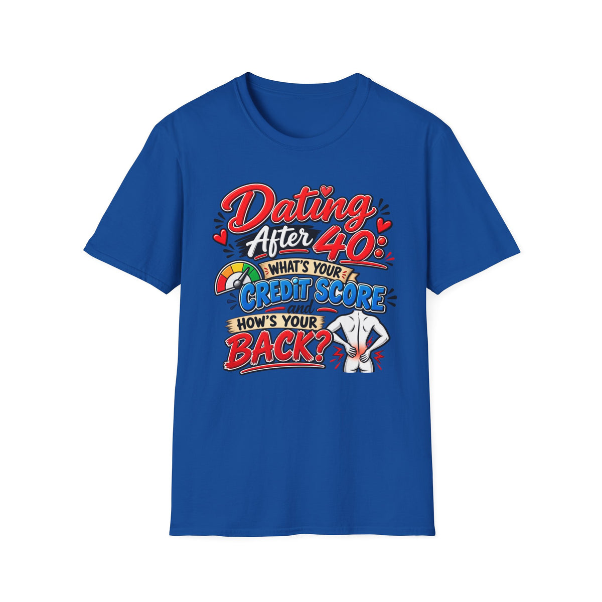 "Dating After 40: What’s Your Credit Score and How's your Back?" T-Shirt — Royal, S | The ClawMark Store