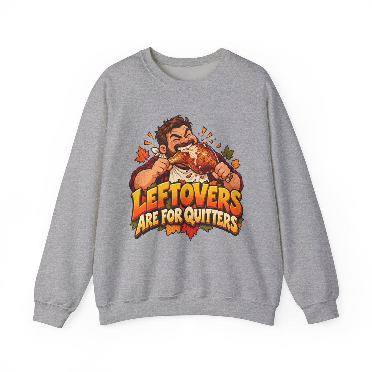 Thanksgiving Sweatshirt — "Leftovers Are For Quitters" Crewneck