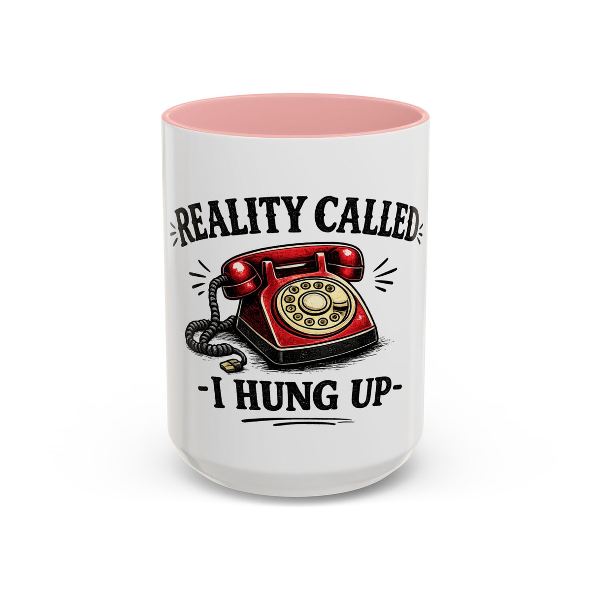 Reality Called - I Hung Up — Ceramic Accent Mug