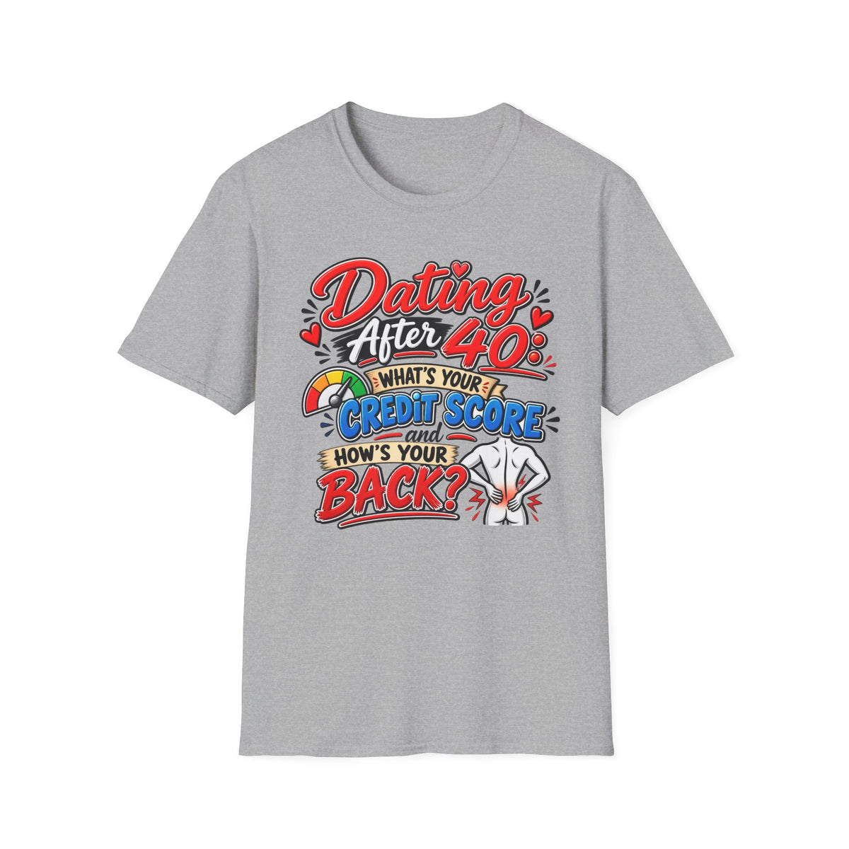 "Dating After 40: What’s Your Credit Score and How's your Back?" T-Shirt — Sport Grey, S | The ClawMark Store