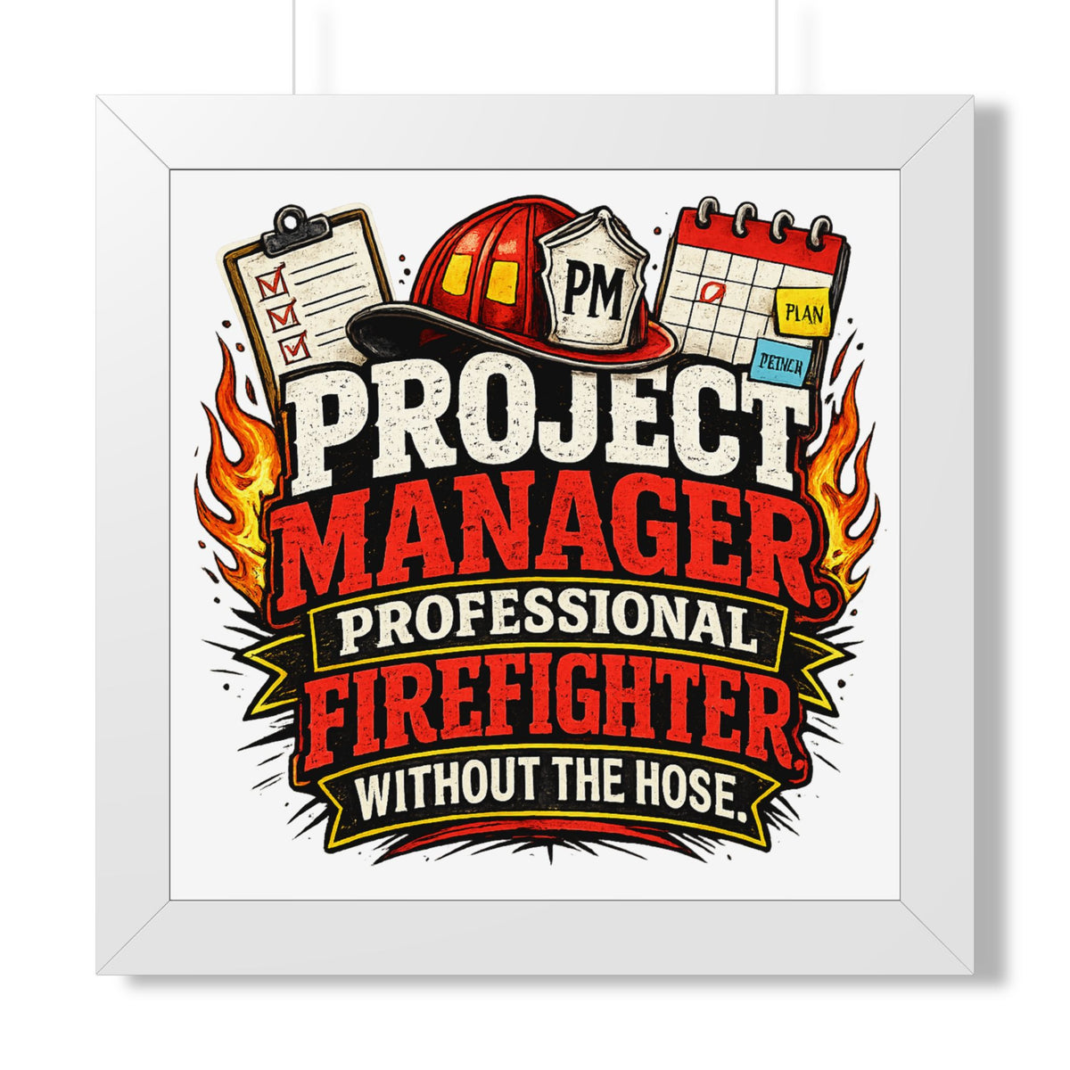 "Project Manager: Professional Firefighter Without the Hose" Poster — White, 16″ x 16″ | The ClawMark Store