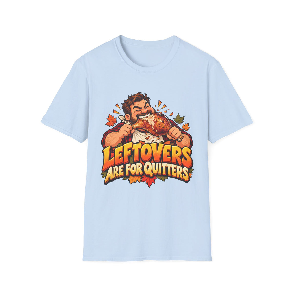 Thanksgiving T-Shirt - 'Leftovers Are For Quitters' Funny Turkey Feast Shirt