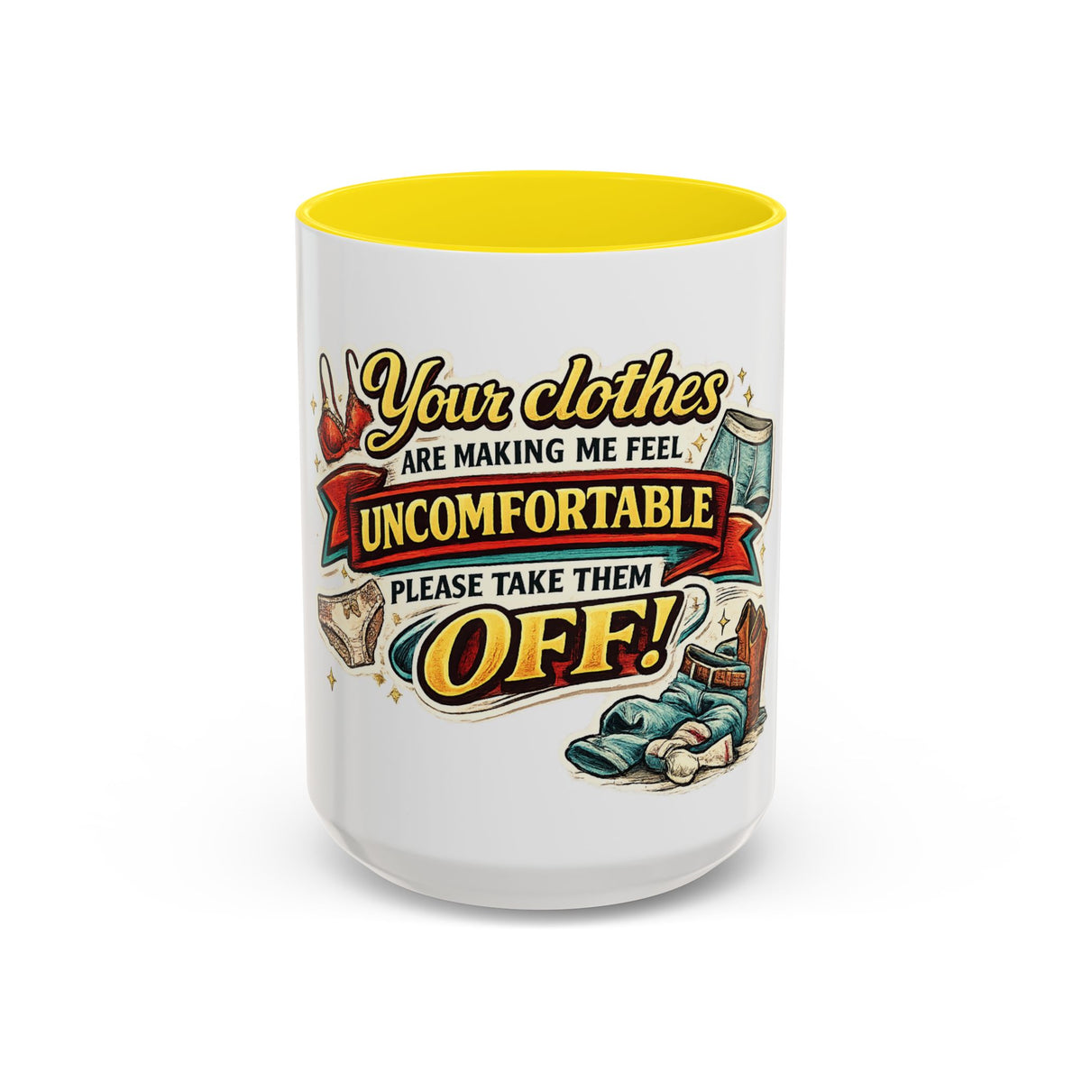 "Your Clothes Are Making Me Feel Uncomfortable, Please Take Them Off!" Mug — Yellow, 15oz | The ClawMark Store