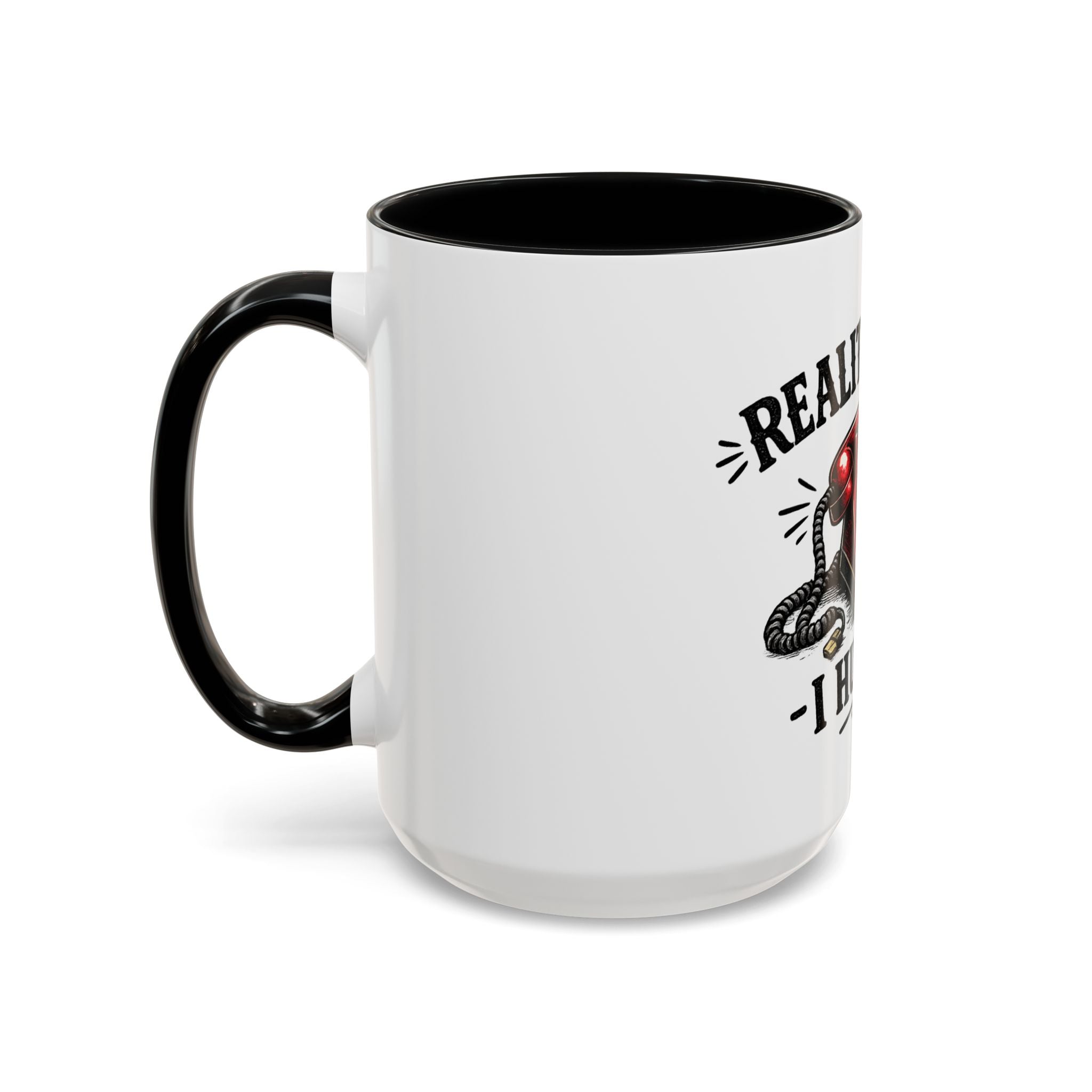 Reality Called - I Hung Up | Coffee Mug | Funny Reality Called Ceramic Accent Mug