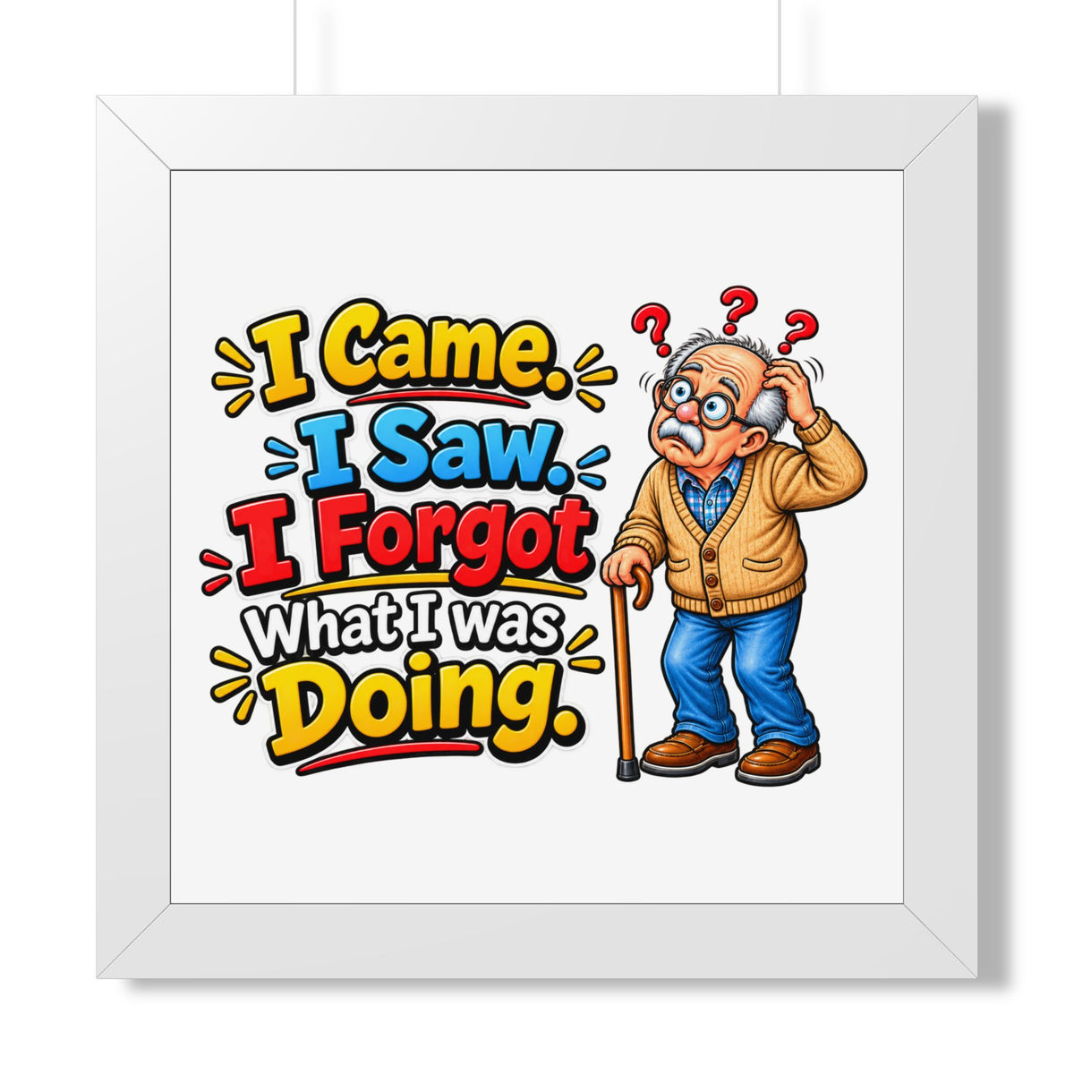"I Came. I Saw. I Forgot What I Was Doing." Framed Poster — White, 16″ x 16″ | The ClawMark Store