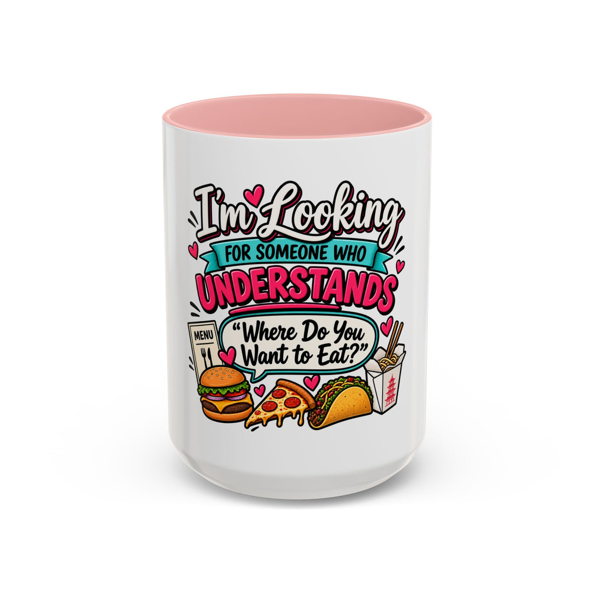 I'm Looking For Someone Who Understands 'Where Do You Want to Eat?' — Mug — Pink, 15oz | The ClawMark Store
