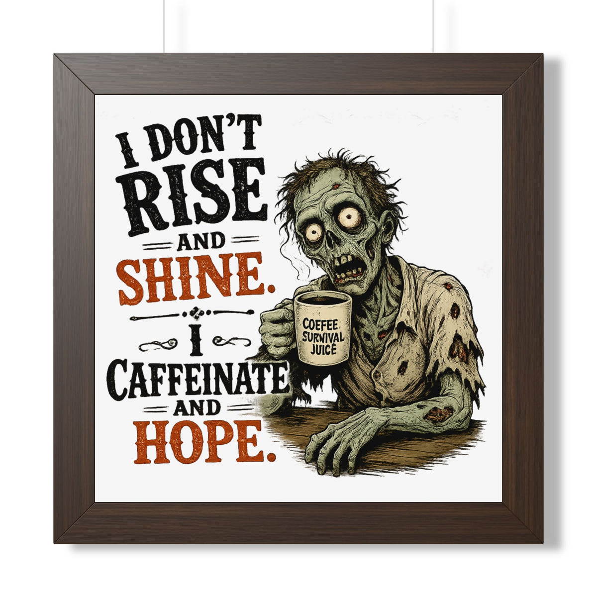 "I Don't Rise and Shine, I Caffeinate and Hope" Zombie Poster — Walnut, 16″ x 16″ | The ClawMark Store