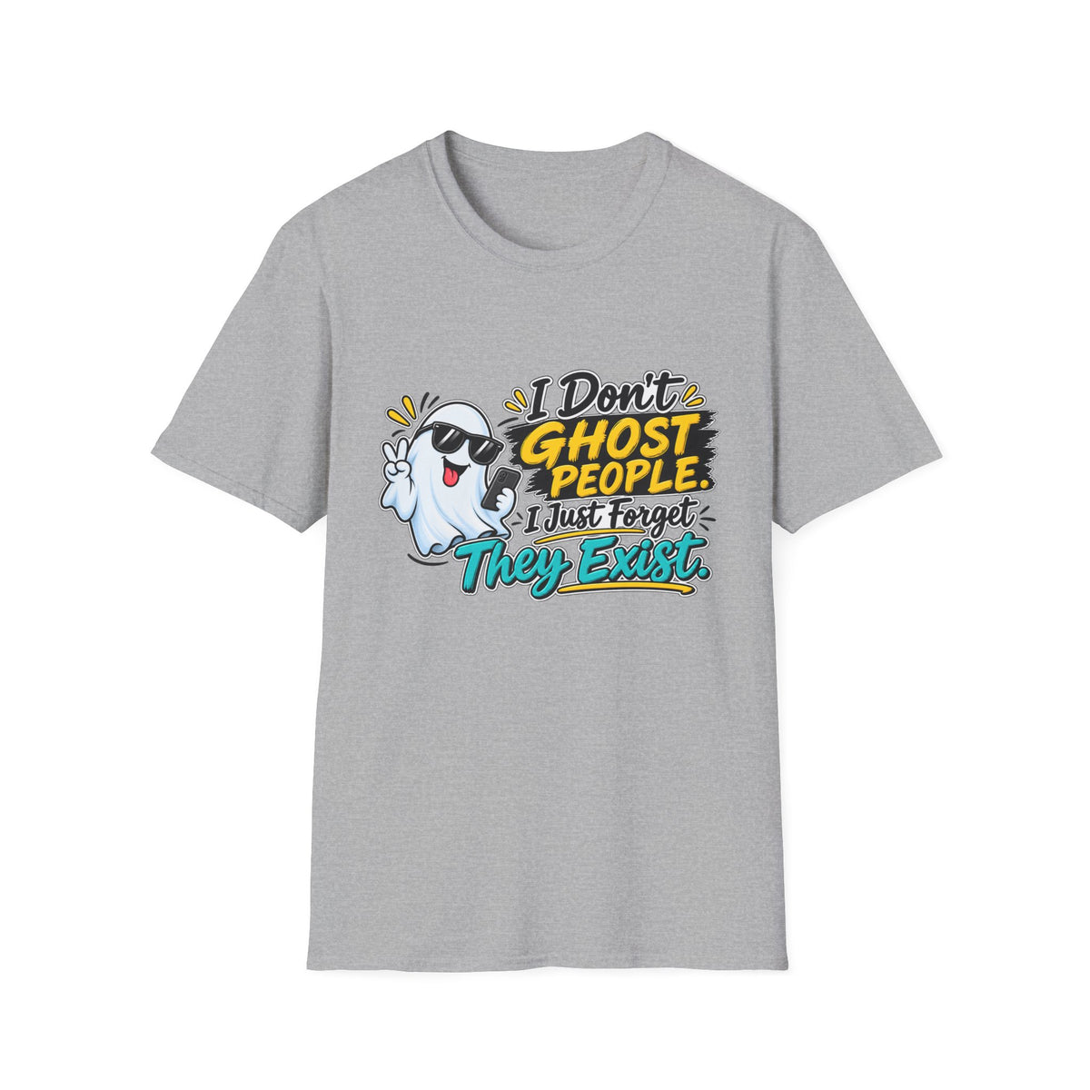 I Don't Ghost People — I just Forget they Exist T-Shirt — Sport Grey, S | The ClawMark Store