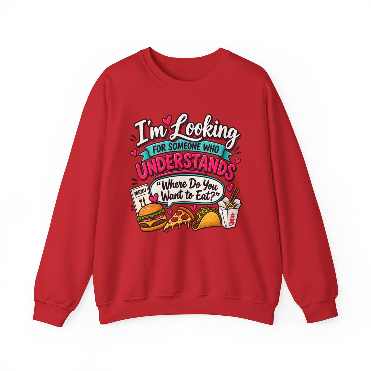 "I'm Looking for Someone Who Understands 'Where Do You Want to Eat?'" Sweatshirt — S, Red | The ClawMark Store