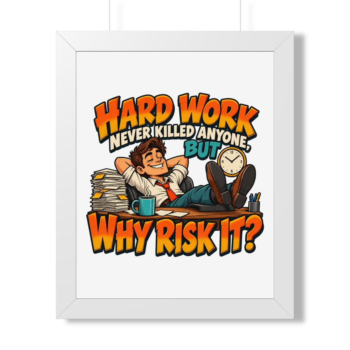 Framed Poster — "Hard Work Never Killed Anyone But Why Risk It" Humorous Office Wall Art