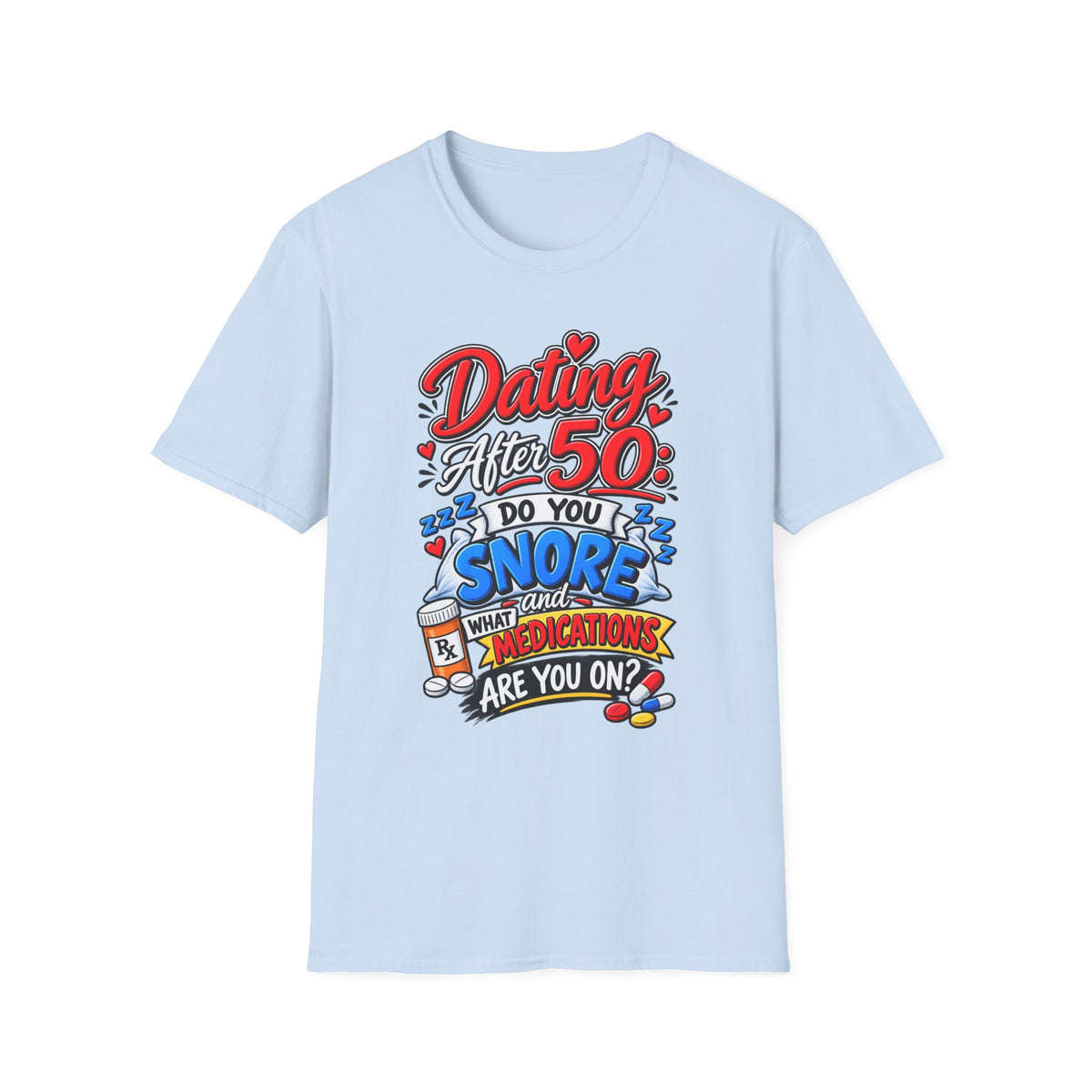 "Dating After 50: Do You Snore and What Meds are you on?" T-Shirt — Light Blue, S | The ClawMark Store
