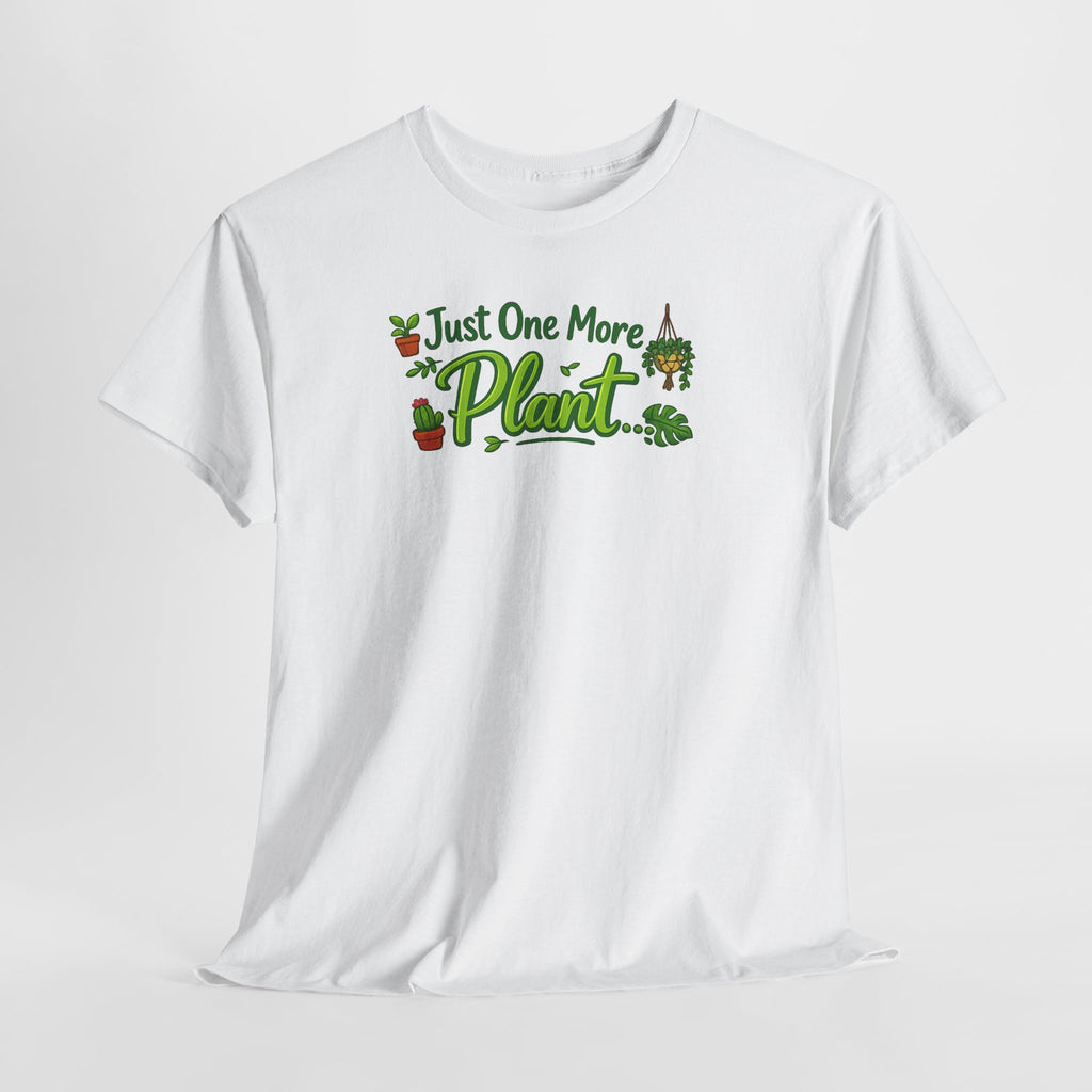 Just One More Plant | T-Shirt | Plant Lover Tee
