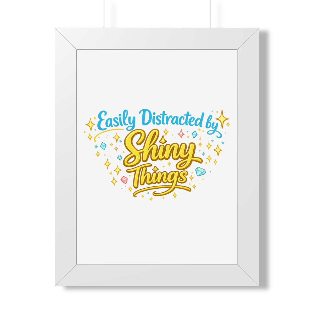 "Easily Distracted by Shiny Things" Framed Poster — White, 12″ x 16″ | The ClawMark Store