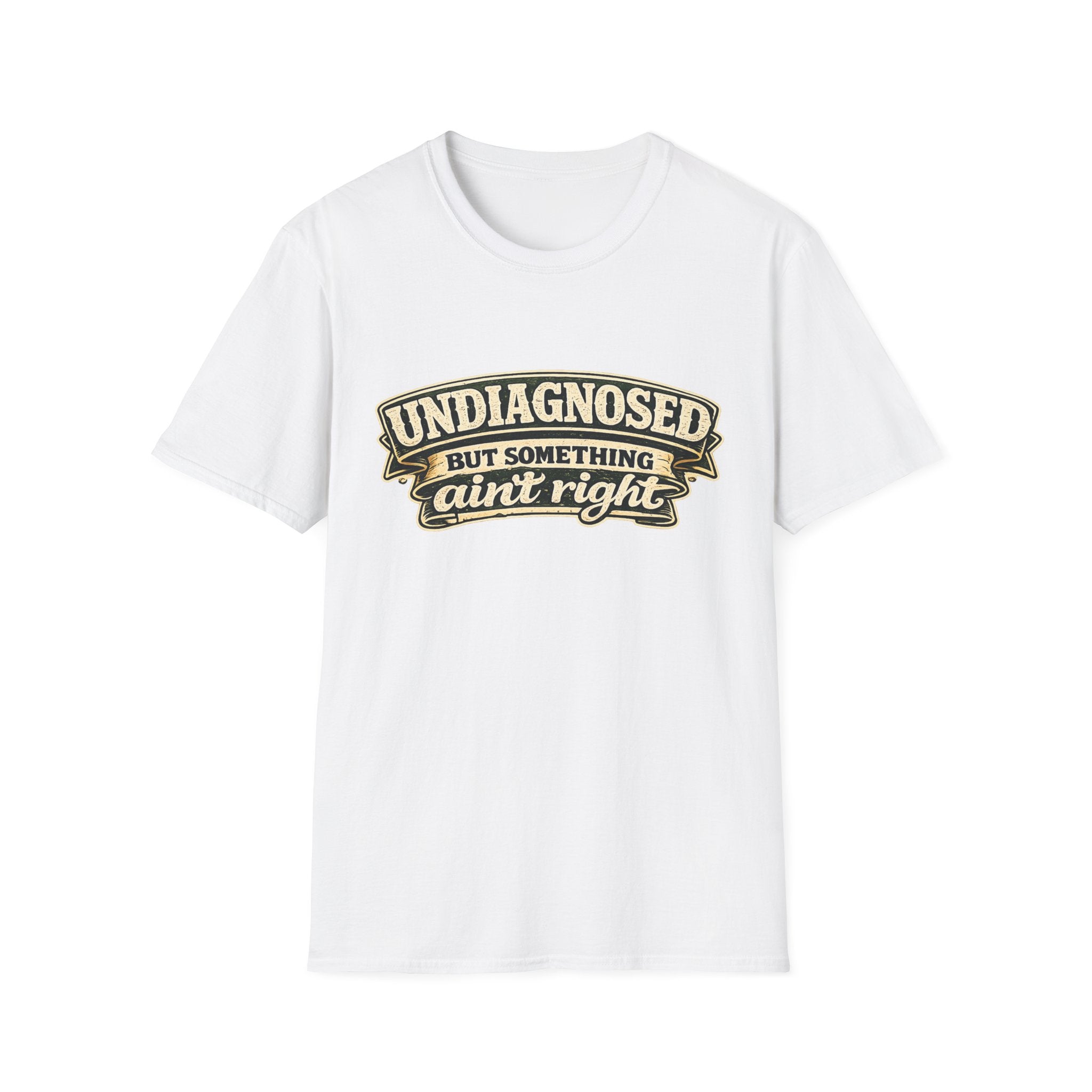 Undiagnosed but Something Ain't Right | T-Shirt | Funny Mental Health Awareness