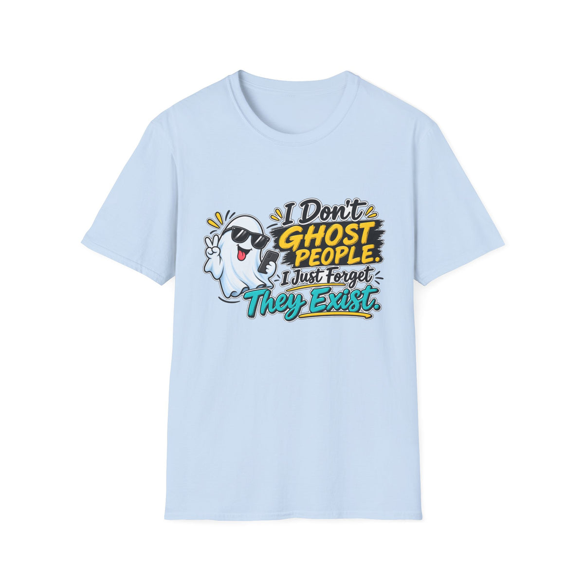 I Don't Ghost People — I just Forget they Exist T-Shirt — product photo 1 | The ClawMark Store