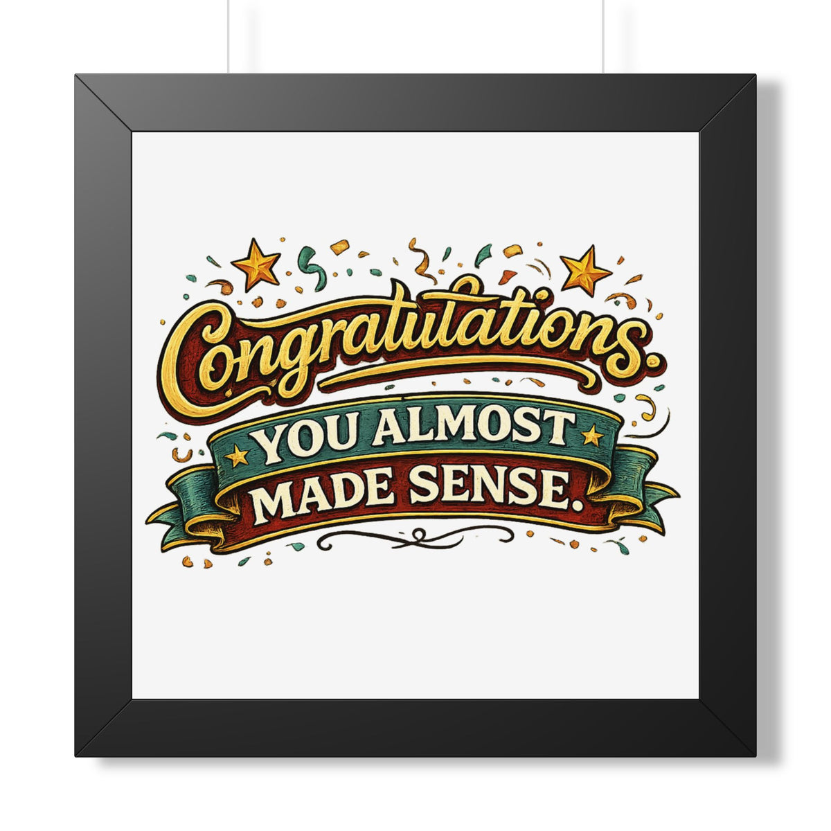 "Congratulations You Almost Made Sense" Framed Poster — Black, 16″ x 16″ | The ClawMark Store