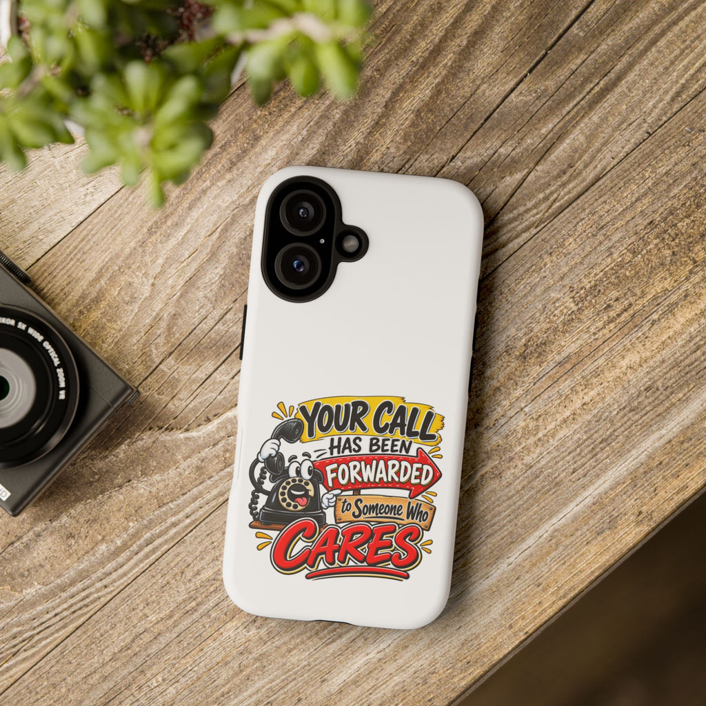 "Your Call Has Been Forwarded to Someone Who Cares" Phone Case — product photo 4 | The ClawMark Store