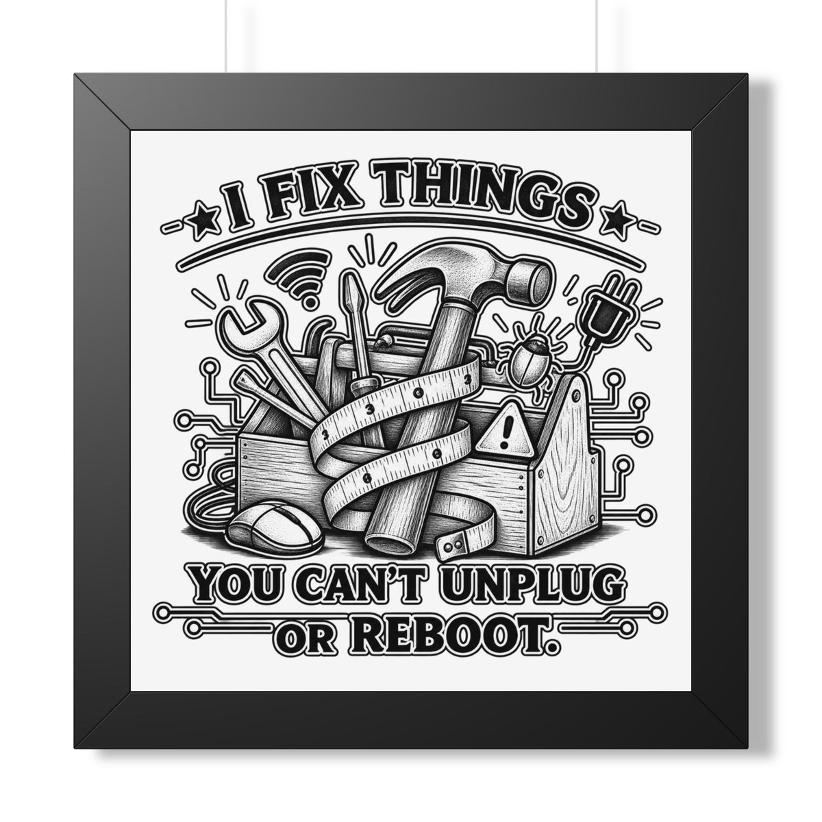 "I Fix Things You Can't Unplug or Reboot" Framed Poster — Black, 16″ x 16″ | The ClawMark Store