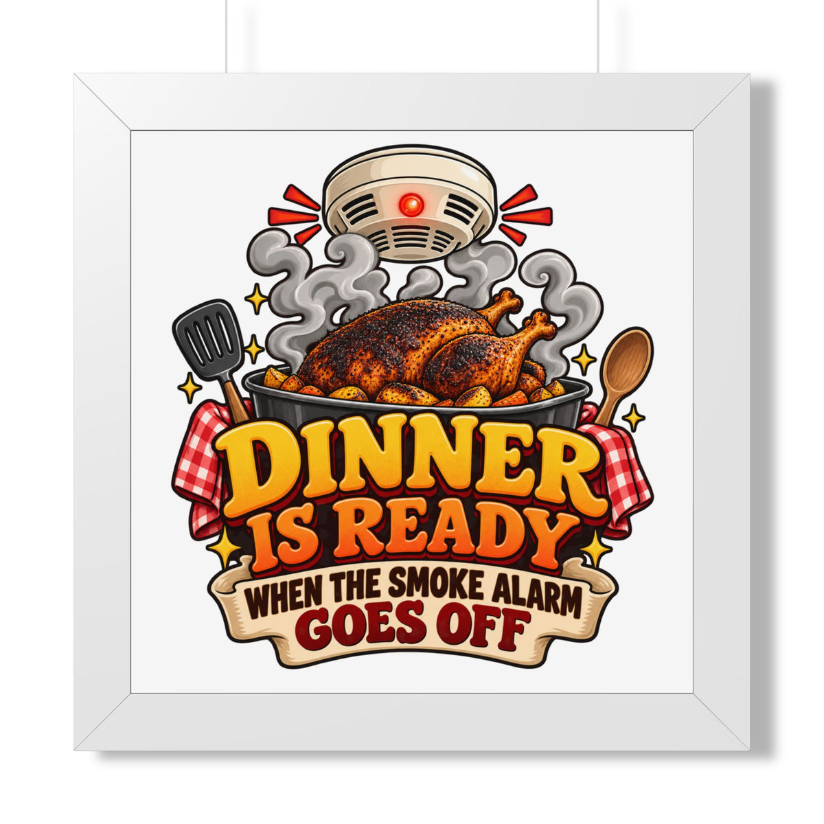 Dinner Is Ready Poster — Funny Kitchen Wall Art ("Dinner Is Ready When The Smoke Alarm Goes Off")