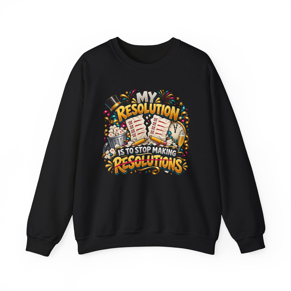 Crewneck Sweatshirt — "My Resolution Is To Stop Making Resolutions" New Year Graphic