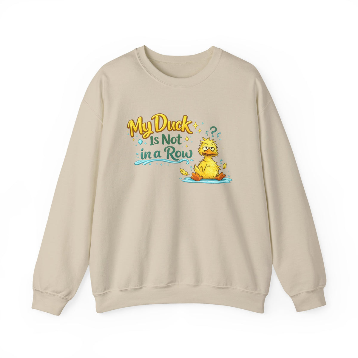 "My Duck Is Not in a Row" Sweatshirt