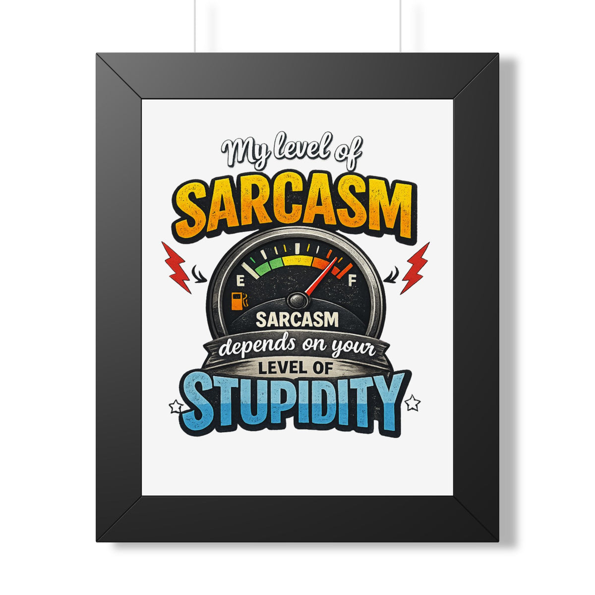 "My Level of Sarcasm Depends On Your Level of Stupidity" Poster — product photo 1 | The ClawMark Store