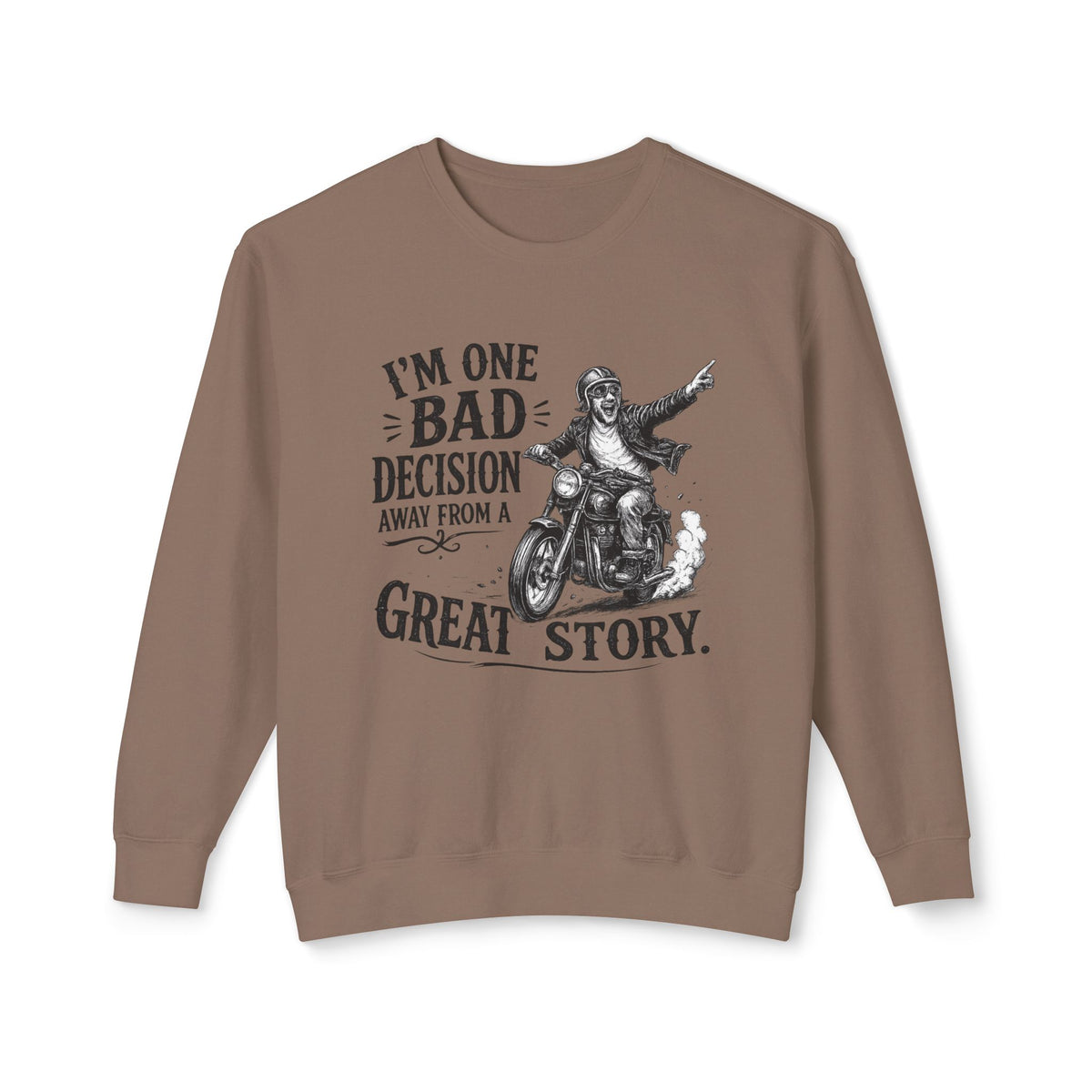 I'm One Bad Decision Away From A Great Story — Motorcycle Sweatshirt — Espresso, S | The ClawMark Store