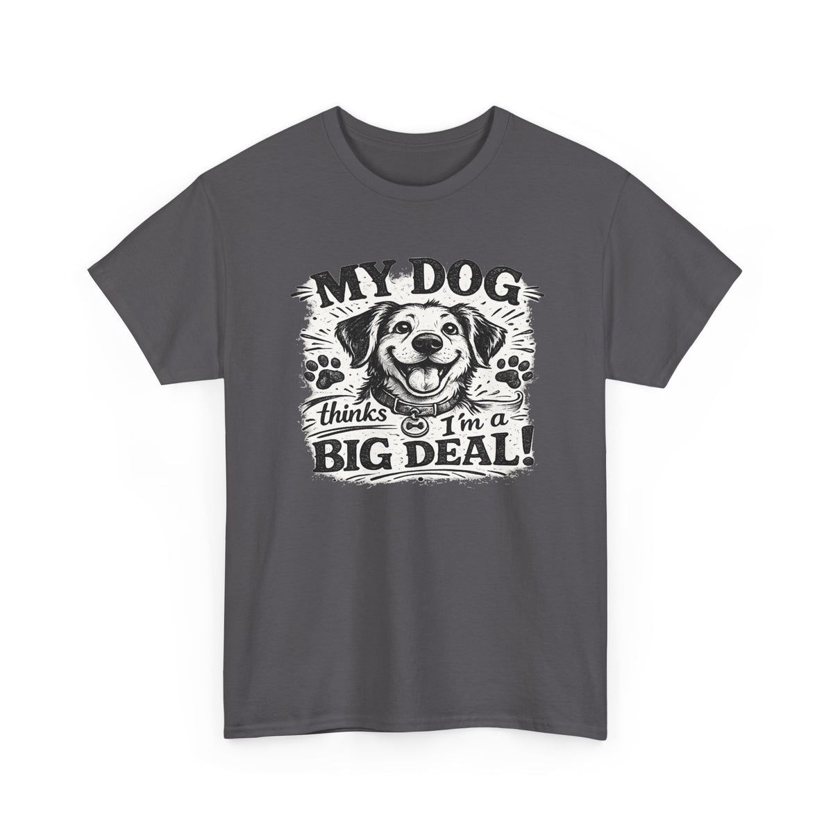 My Dog Thinks I'm a Big Deal — T-Shirt — Charcoal, S | The ClawMark Store