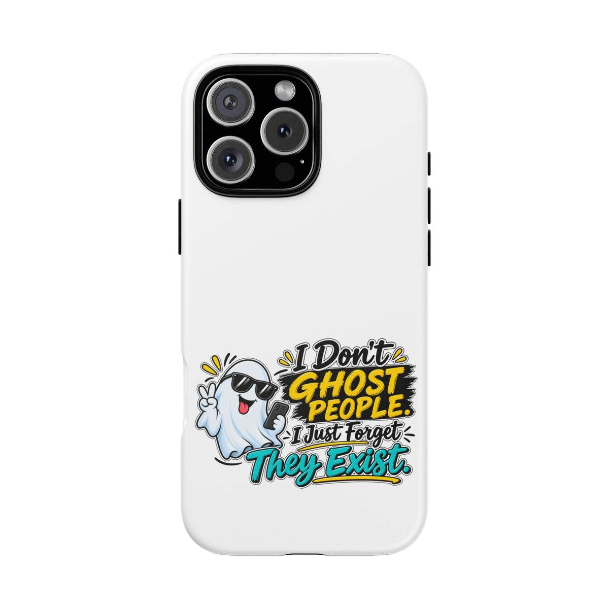 "I Don't Ghost People, I Just Forget They Exist" Phone Case — iPhone 16 Pro Max, Matte | The ClawMark Store