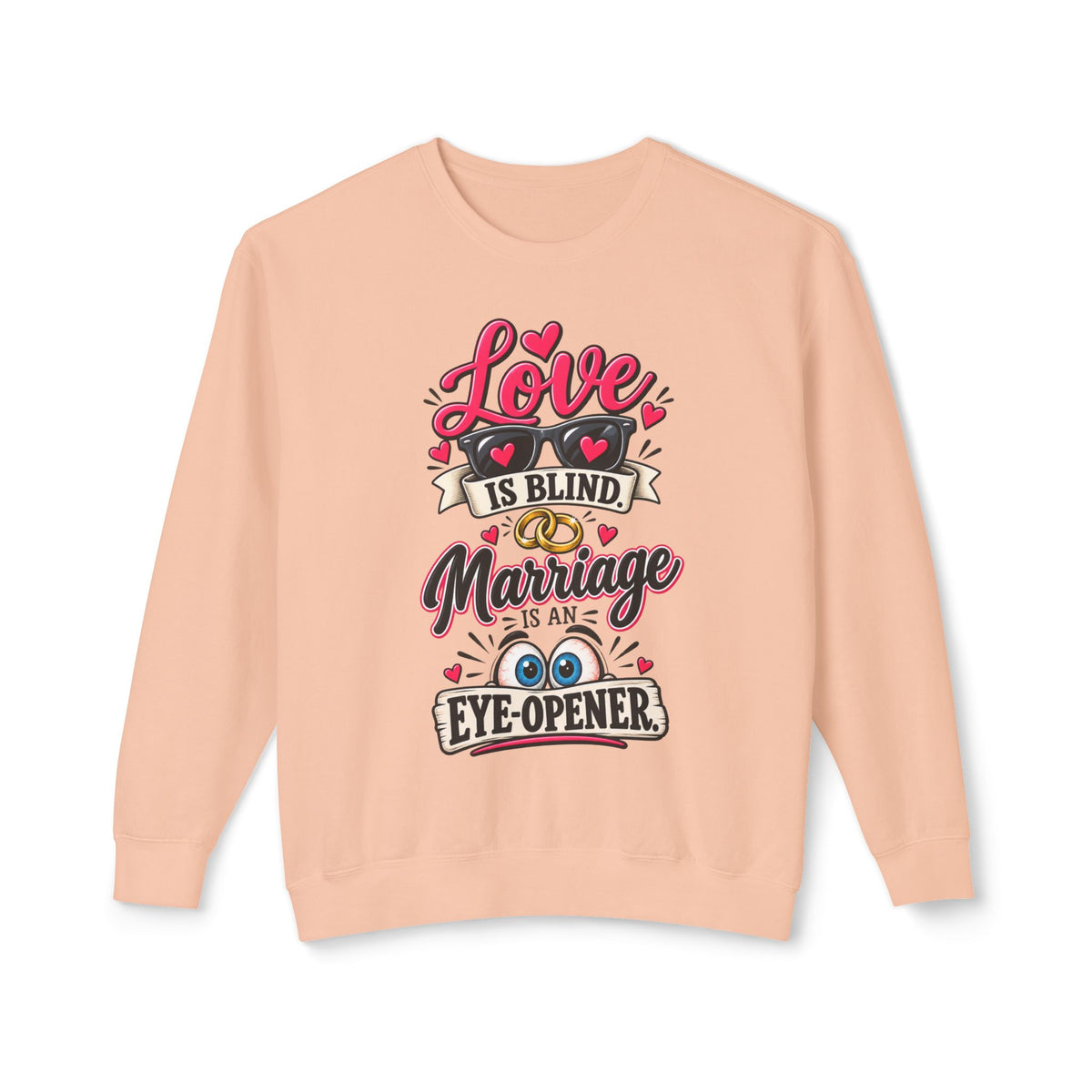 "Love is Blind, Marriage is an Eye-Opener" Sweatshirt
