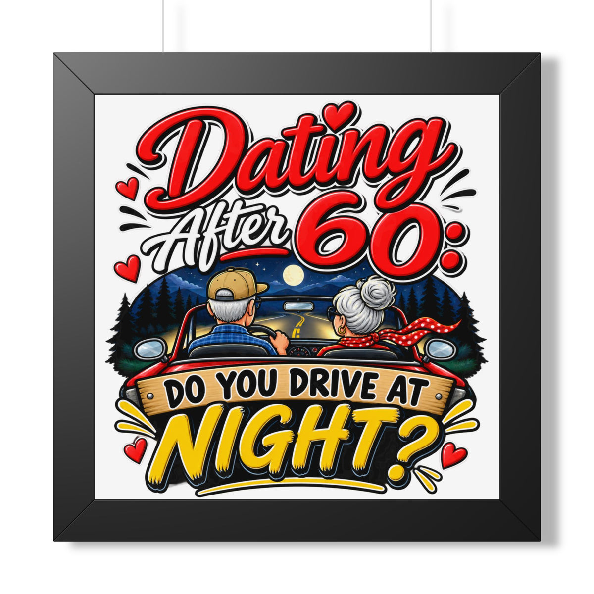 "Dating After 60: Do You Drive at Night?" Framed Poster — Black, 16″ x 16″ | The ClawMark Store